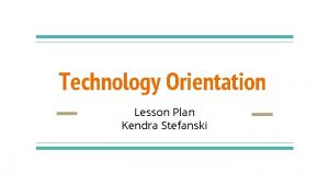 Technology Orientation Lesson Plan Kendra Stefanski Audience Description