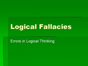 Logical Fallacies Errors in Logical Thinking Fallacies false