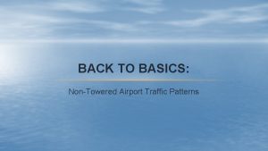 BACK TO BASICS NonTowered Airport Traffic Patterns Back