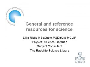 General and reference resources for science Ljilja Ristic