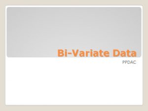 BiVariate Data PPDAC We are looking for a