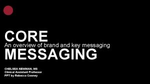 CORE MESSAGING An overview of brand key messaging