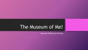 The Museum of Me Personal Reflective Writing I