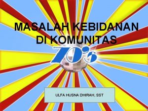 MASALAH KEBIDANAN DI KOMUNITAS ULFA HUSNA DHIRAH SST