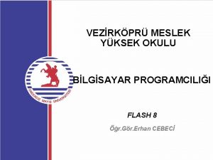 VEZRKPR MESLEK YKSEK OKULU BLGSAYAR PROGRAMCILII FLASH 8