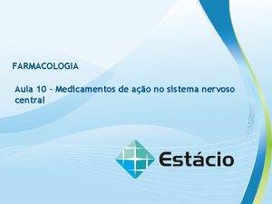 FARMACOLOGIA Aula 10 Medicamentos de ao no sistema