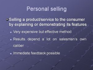 Personal selling Selling a productservice to the consumer