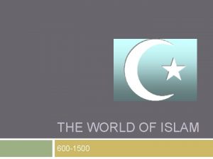 THE WORLD OF ISLAM 600 1500 The Arabs