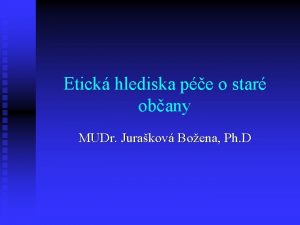 Etick hlediska pe o star obany MUDr Jurakov