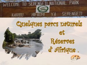 Quelques parcs naturels et Rserves d Afrique Commenons