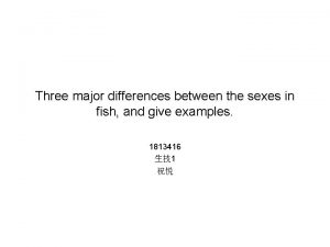 Three major differences between the sexes in fish