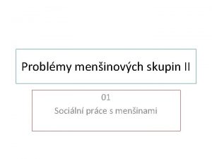 Problmy meninovch skupin II 01 Sociln prce s