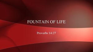 FOUNTAIN OF LIFE Proverbs 14 27 PROVERBS 13