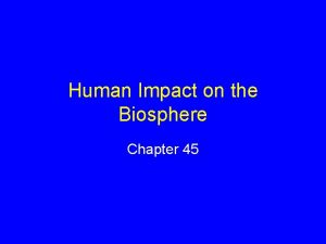 Human Impact on the Biosphere Chapter 45 Human