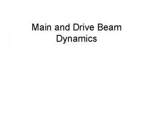 Main and Drive Beam Dynamics Charge The drive