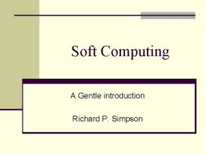 Soft Computing A Gentle introduction Richard P Simpson