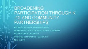 BROADENING PARTICIPATION THROUGH K 12 AND COMMUNITY PARTNERSHIPS