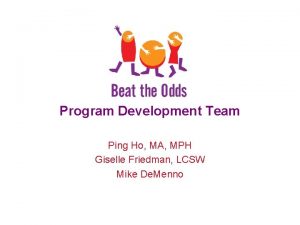 Program Development Team Ping Ho MA MPH Giselle