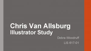 Chris Van Allsburg Illustrator Study Debra Woodruff LIS