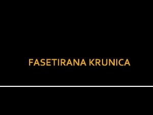 FASETIRANA KRUNICA Ishodi Izrei definiciju fasetirane krunice Nabrojati