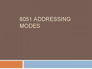 8051 ADDRESSING MODES Addressing Modes The 8051 provides