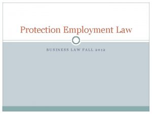 Protection Employment Law BUSINESS LAW FALL 2012 Regulations