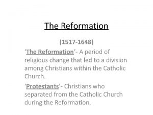 The Reformation 1517 1648 The Reformation A period