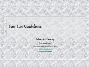 Fair Use Guidelines Mary Galloway Texas Middle School