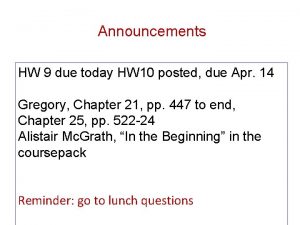 Announcements HW 9 due today HW 10 posted