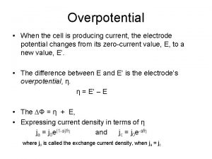 Overpotential When the cell is producing current the