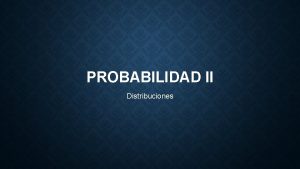 PROBABILIDAD II Distribuciones Distribucin de frecuencia es un