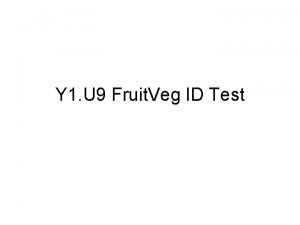 Y 1 U 9 Fruit Veg ID Test