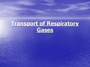 Transport of Respiratory Gases Carbon dioxide in blood