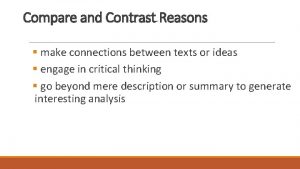 Compare and Contrast Reasons make connections between texts