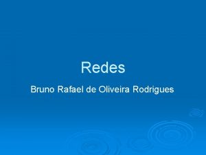 Redes Bruno Rafael de Oliveira Rodrigues Protocolos de