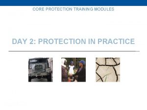 CORE PROTECTION TRAINING MODULES PROTECTION TRAINING DAY 2