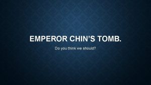 EMPEROR CHINS TOMB Do you think we should