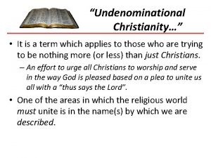 Undenominational Christianity It is a term which applies