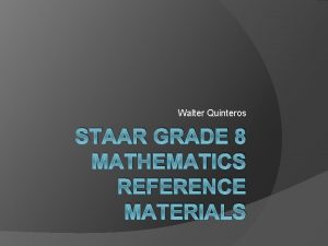 Walter Quinteros STAAR GRADE 8 MATHEMATICS REFERENCE MATERIALS