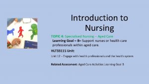 Introduction to Nursing TOPIC 4 Specialised Nursing Aged