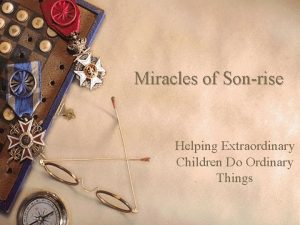 Miracles of Sonrise Helping Extraordinary Children Do Ordinary