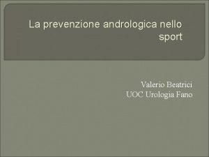 La prevenzione andrologica nello sport Valerio Beatrici UOC