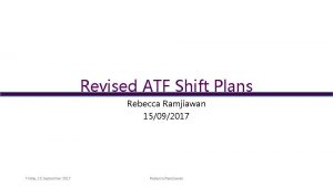 Revised ATF Shift Plans Rebecca Ramjiawan 15092017 Friday