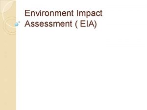 Environment Impact Assessment EIA Definition of EIA EIA