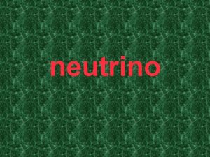 neutrino Ipotesi e scoperta dei neutrini Postulati da