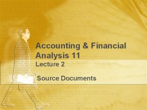 Accounting Financial Analysis 11 Lecture 2 Source Documents