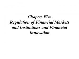 Chapter Five Regulation of Financial Markets and Institutions