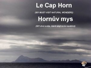 Le Cap Horn 501 MUSTVISIT NATURAL WONDERS Hornv
