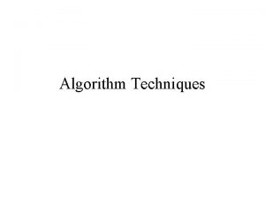 Algorithm Techniques Techniques Divide and Conquer Dynamic Programming Algorithm Techniques Techniques Divide and Conquer Dynamic Programming