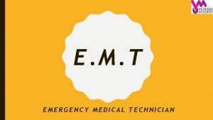 E M T EMERGENCY MEDICAL TECHNICIAN WITH THE